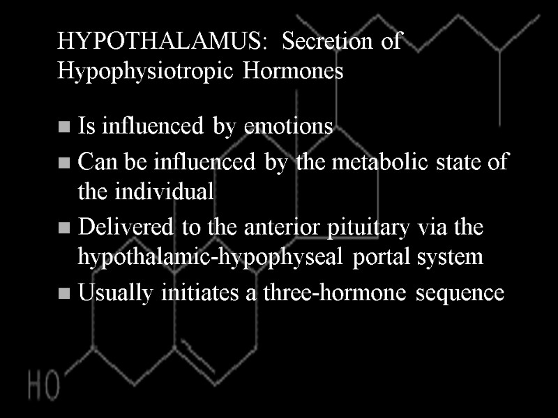 HYPOTHALAMUS:  Secretion of Hypophysiotropic Hormones Is influenced by emotions Can be influenced by